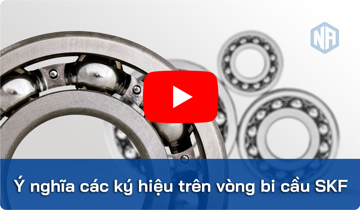 Ý nghĩa các ký hiệu trên vòng bi cầu SKF